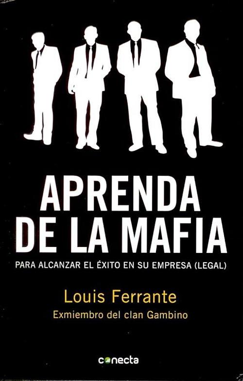 Aprenda de la Mafia. Para alcanzar el éxito en su empresa (legal)