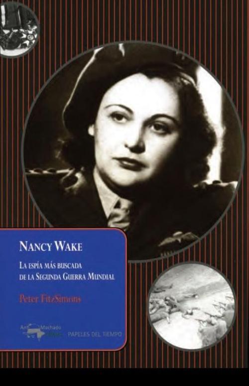 Nancy Wake. La espía más buscada de la Segunda Guerra Mundial. 