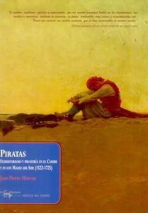 Piratas. Filibusterismo y piratería en el Caribe y en los Mares del Sur (1522-1725). 