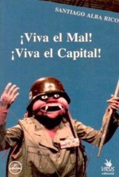 Viva el mal ! ¡Viva el capital!. 