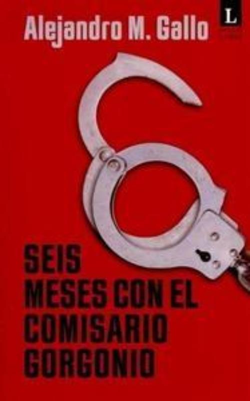 Seis meses con el comisario Gorgonio.