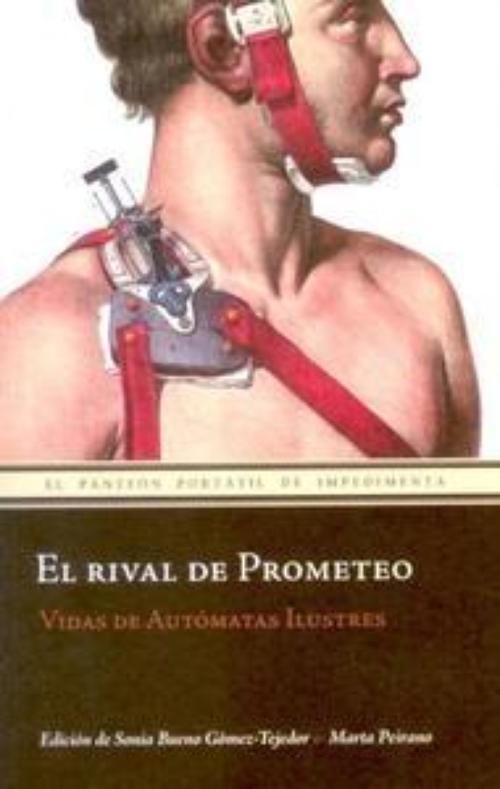 Rival de Prometeo, El. Vidas de autómatas ilustres