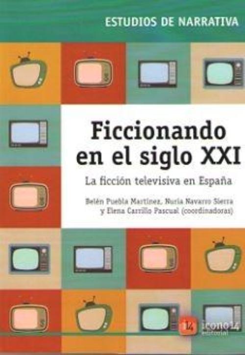 Ficcionando en el siglo XXI. La ficción televisiva en España