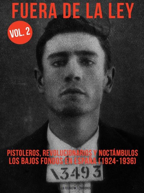 Fuera de la ley (vol.2) Pistoleros, revolucionarios y noctámbulos. Los bajos fondos en España (1924-1936). 