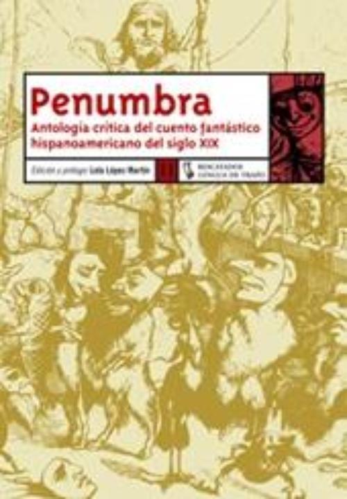Penumbra. Antología crítica del cuento fantástico hispanoamericano del siglo XIX. 