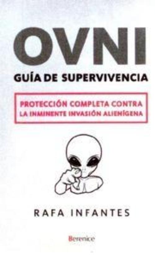 OVNI. Guía de supervivencia. Protección completa contra la inminente invasión alienígena