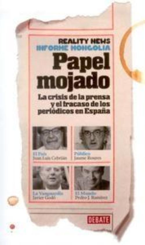 Papel mojado. La crisis de la prensa y el fracaso de los periódicos en España. 