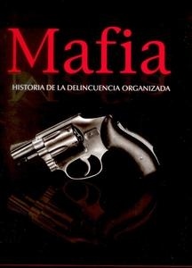 Mafia. Historia de la delincuencia organizada. 