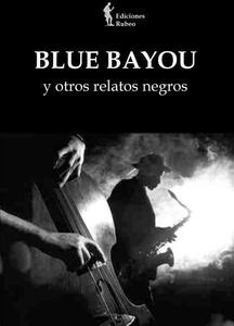 Blue Bayou y otros relatos negros. 