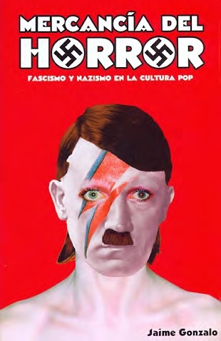 Mercancía del horror "Fascismo y nazismo en la cultura pop". Fascismo y nazismo en la cultura pop