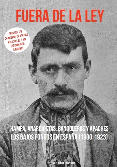 Fuera de la ley (vol 1) Hampa, anarquistas, bandoleros y apaches. Los bajos fondos en España (1900-1923). 