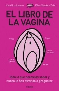 Libro de la vagina, El "Todo lo que necesitas saber y nunca te has atrevido a preguntar". Todo lo que necesitas saber y nunca te has atrevido a preguntar