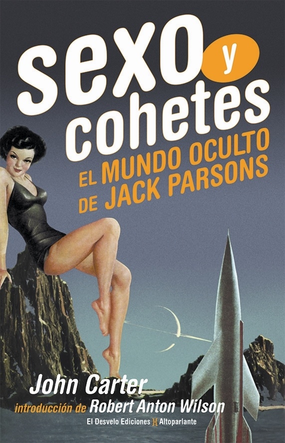 Sexo y cohetes "El mundo oculto de Jack Parsons". El mundo oculto de Jack Parsons