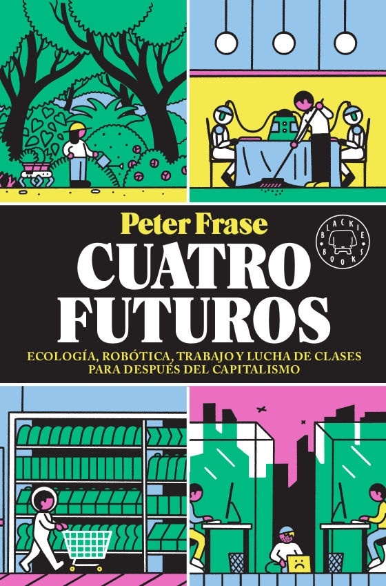Cuatro futuros "Ecología, robótica, trabajo y lucha de clases para después del capitalismo". 