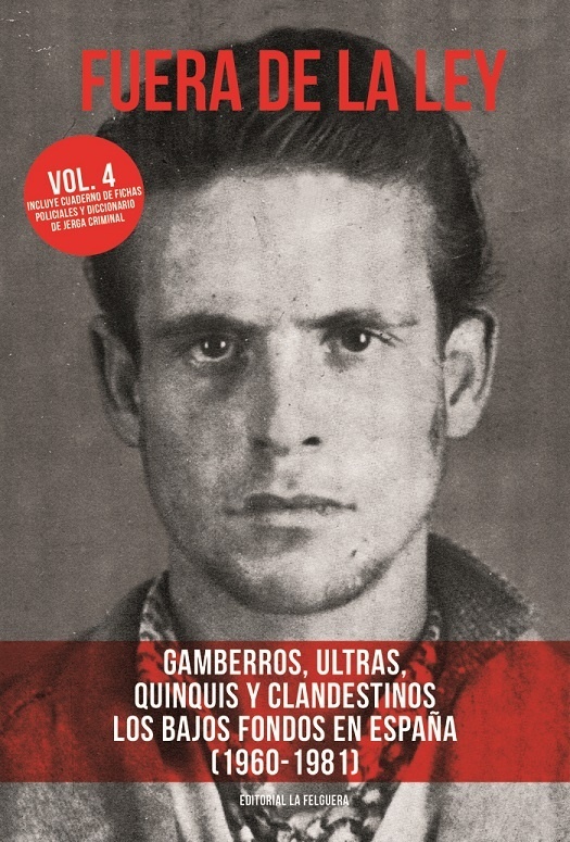 Fuera de la ley (vol.4) Gamberros, ultras, quinquis y clandestinos (1960-1981). 