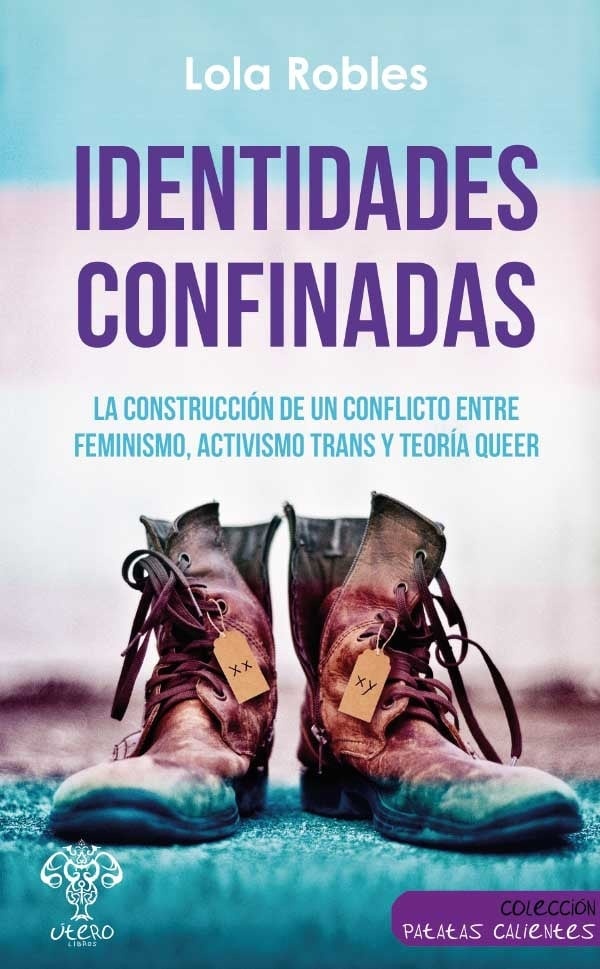 Identidades confinadas "La construcción de un conflicto entre feminismo, activismo trans y teoría queer". 