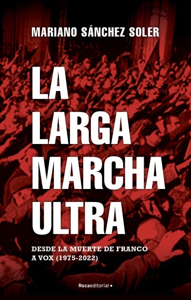Larga marcha ultra, La "Desde la muerte de Franco a Vox (1975-2022)". 