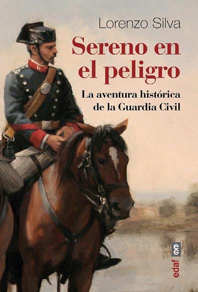 Sereno en el peligro "La aventura histórica de la Guardia Civil". 