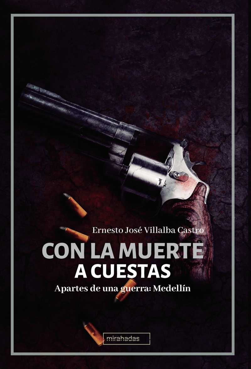Con la muerte a cuestas "Apartes de una guerra: Medellín"