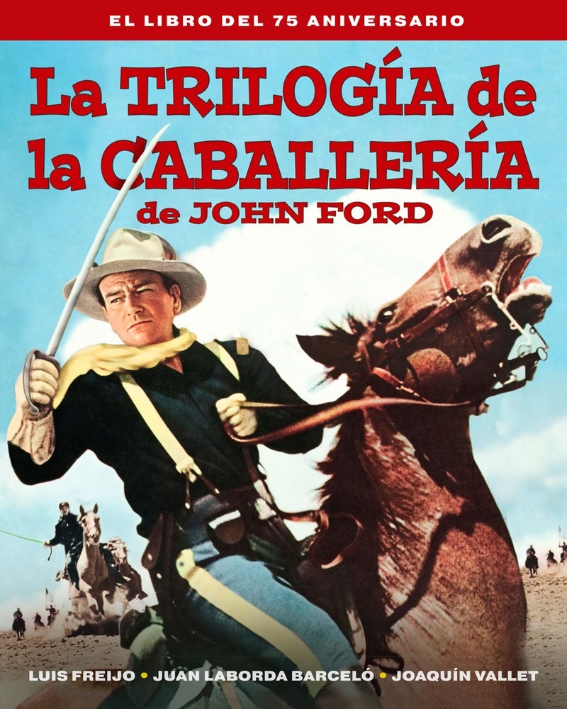 Trilogía de la caballería de John Ford. El libro del 75 aniversario. 
