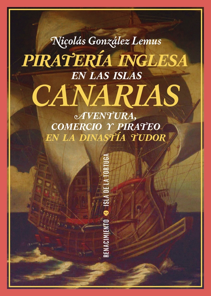 Piratería inglesa en las Islas Canarias "Aventura, comercio y pirateo en la dinastía Tudor". 