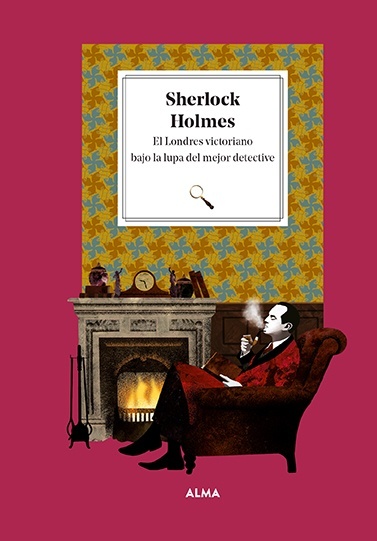 Sherlock Holmes. El Londres victoriano bajo la lupa del mejor detective. 