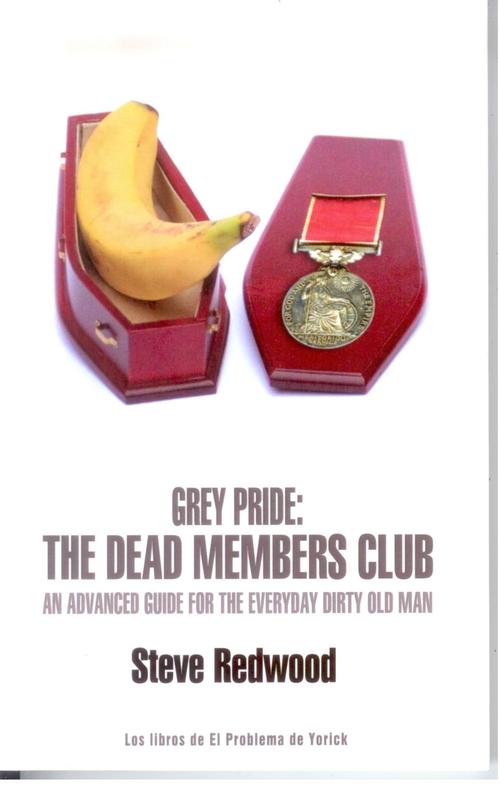 Grey Pride: The Dead Members Club. An advanced guide for the everyday dirty old man
