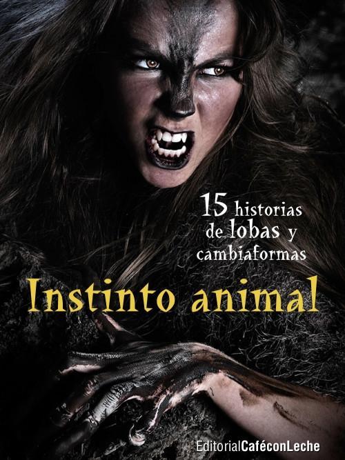 Instinto animal. 15 historias de lobas y cambiaformas. 