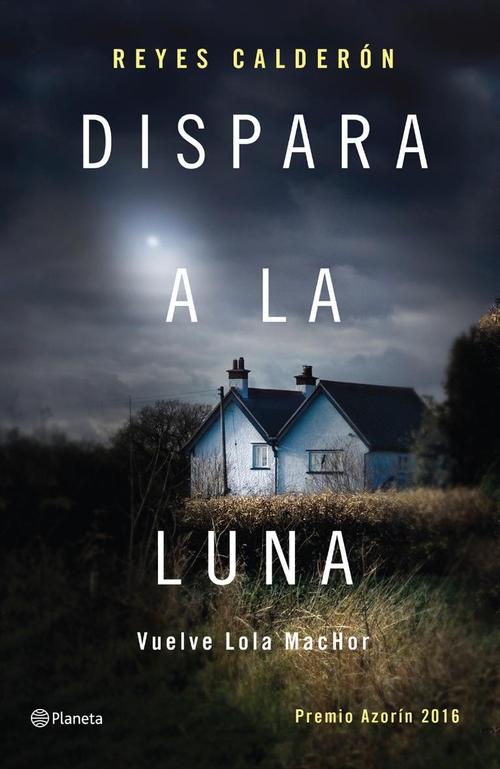 Dispara a la luna. Premio Azorín 2016