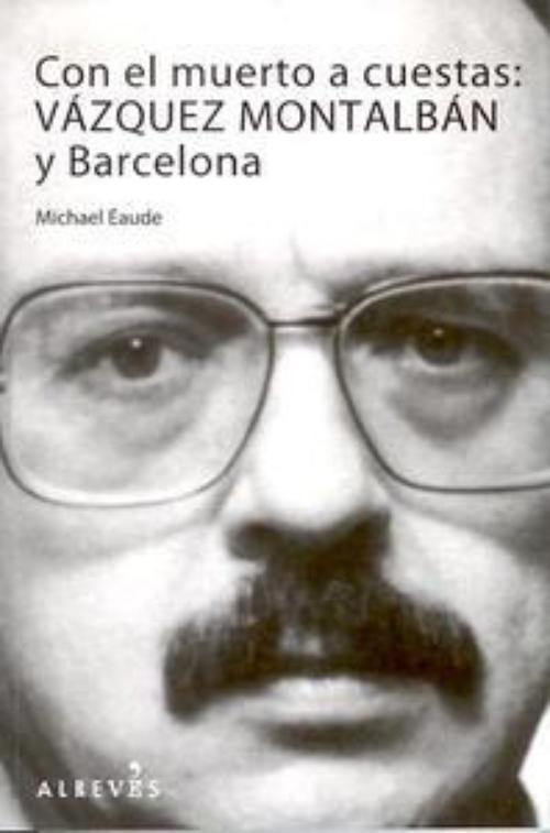 Con el muerto a cuestas: Vázquez Montalbán y Barcelona