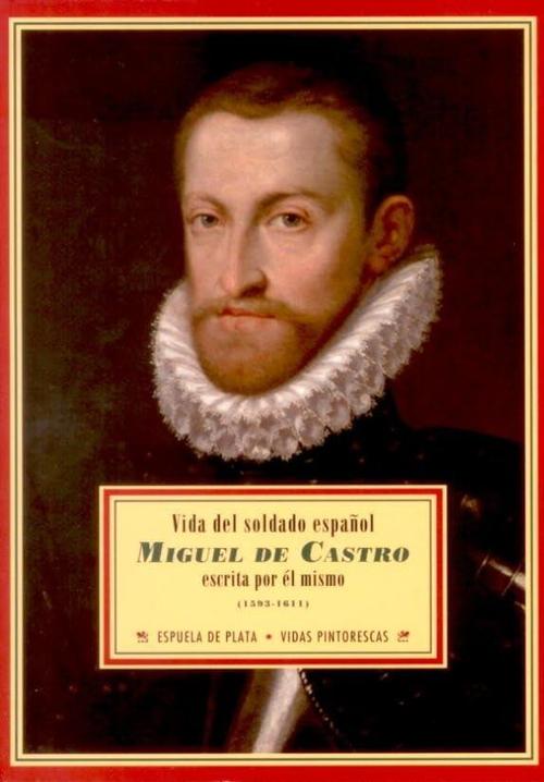 Vida del soldado español Miguel de Castro escrita por él mismo. 