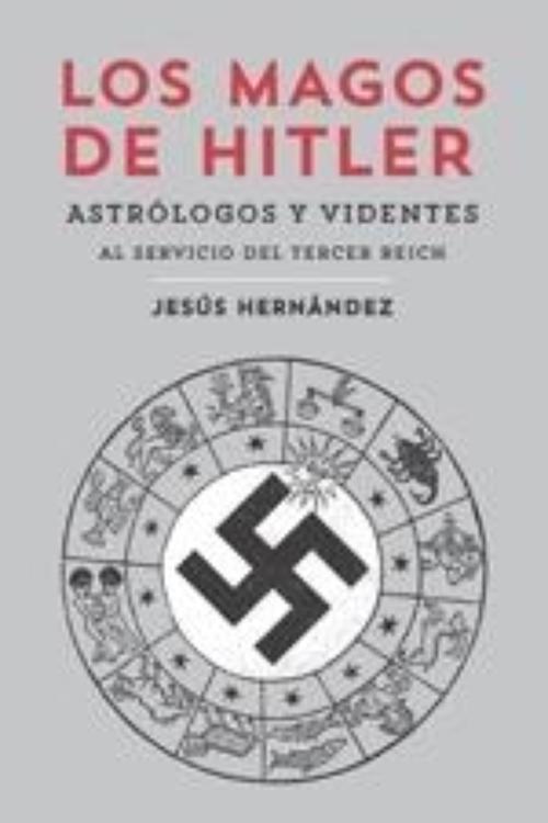 Magos de Hitler. Astrólogos y videntes al servicio del Tercer Reich