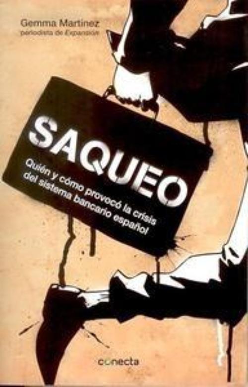 Saqueo. Quién y cómo provocó la crisis del sistema bancario español