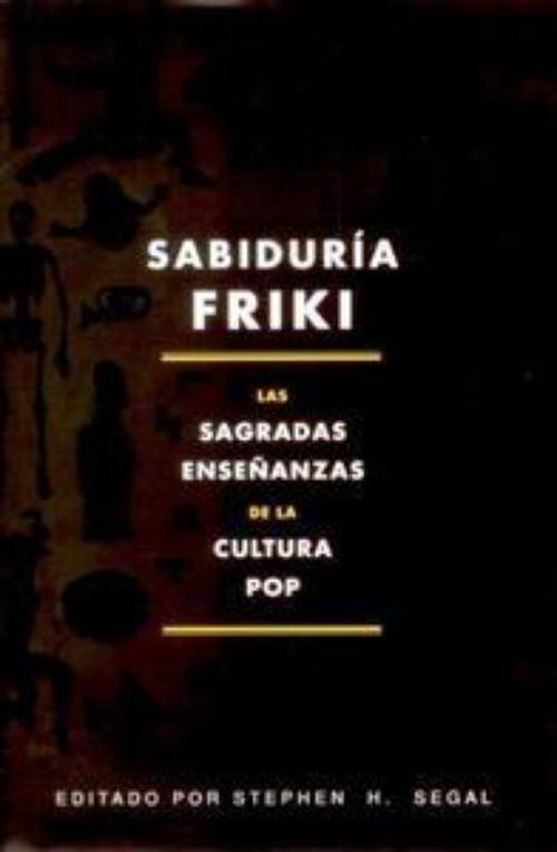 Sabiduría friki. Las sagradas enseñanzas de la cultura pop.