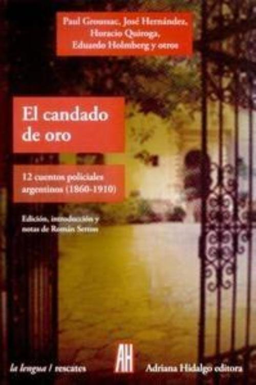 Candado de oro, El. 12 cuentos policiales argentinos (1860-1910)