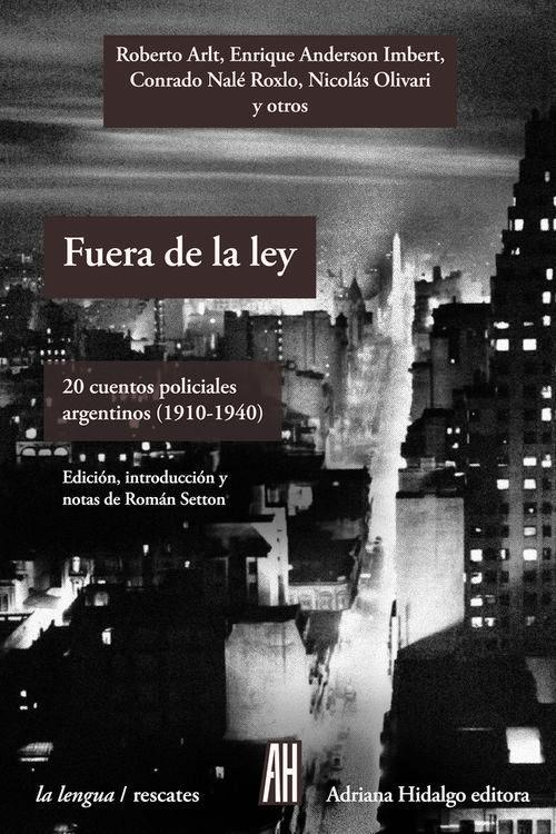 Fuera de la ley. 20 cuentos policiales argentinos (1910-1940)