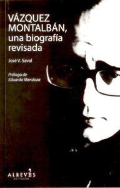 Manuel Vázquez Montalbán, una biografía revisada