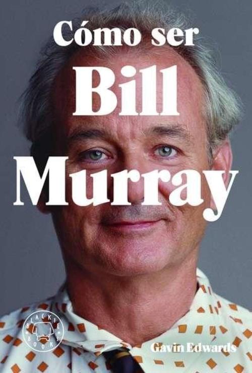 Cómo ser Bill Murray. 