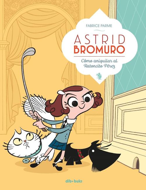 Astrid Bromuro 1. Cómo aniquilar al Ratoncito Pérez.