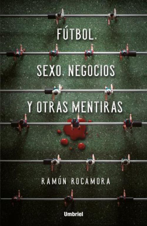 Fútbol, sexo, negocios y otras mentiras.