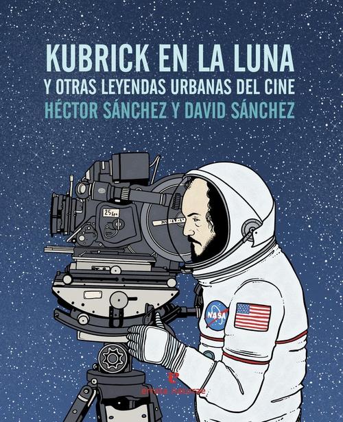 Kubrick en la luna y otras leyendas urbanas del cine.