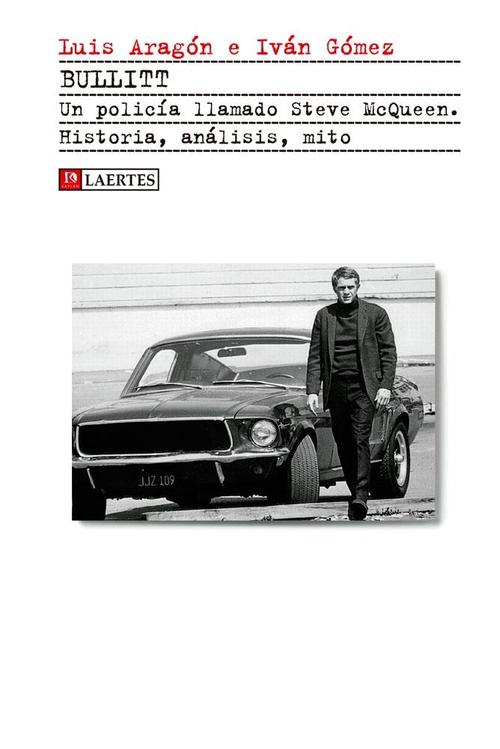Bullitt. Un policía llamado Steve McQueen. Historia, análisis, mito.