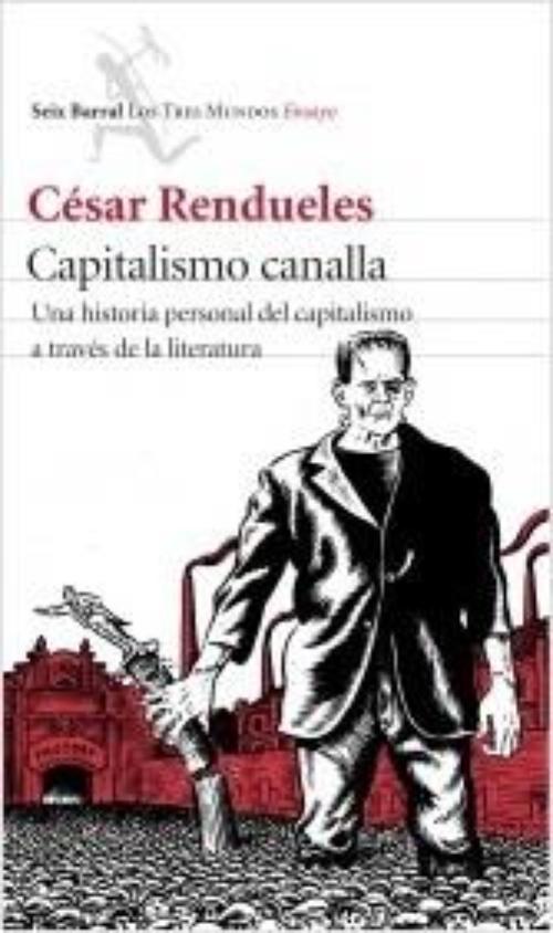 Capitalismo canalla. Una historia personal del capitalismo a través de la literatura