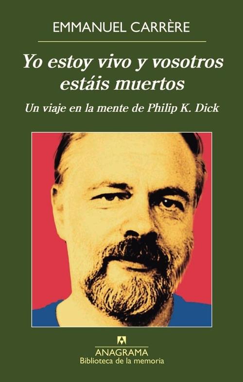 Yo estoy vivo y vosotros estáis muertos. Un viaje en la mente de Philip K. Dick
