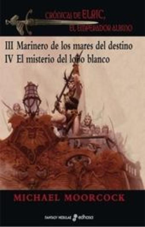 Cronicas de Elric, el emperador albino III. Marinero de los mares del destino. IV. El misterio del lobo blanco
