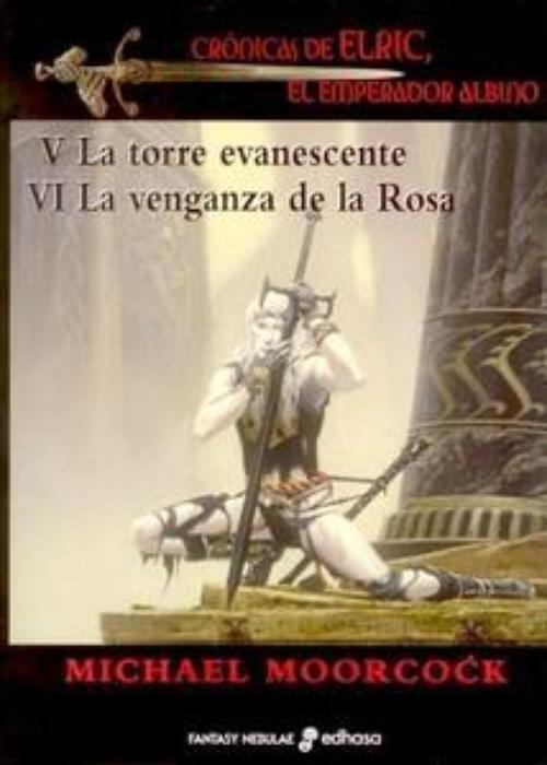 Crónicas de Elric, el Emperador albino V. La torre evanescente. VI. La venganza de la Rosa.