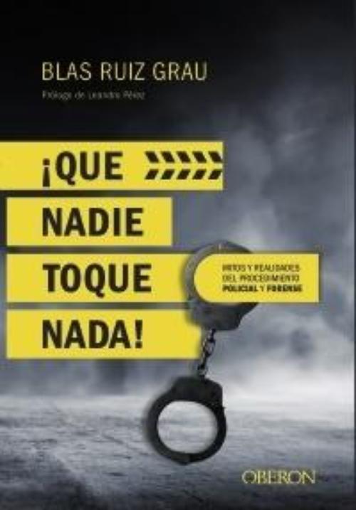 Que nadie toque nada!. Mitos y realidades del procedimiento policial y forense