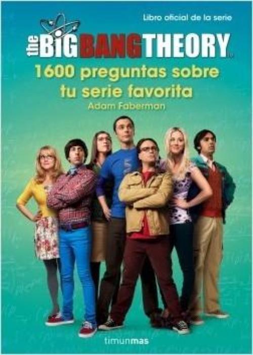 The Big Bang Theory. 1.600 preguntas sobre tu serie favorita