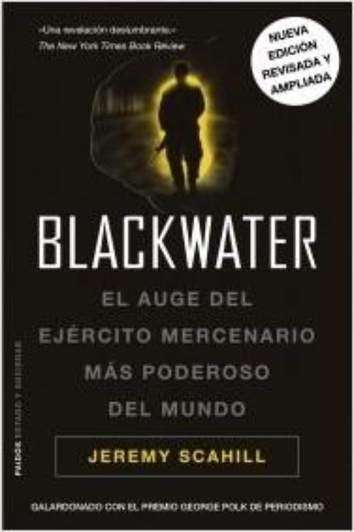 Blackwater. El auge del ejército mercenario más poderoso del mundo.