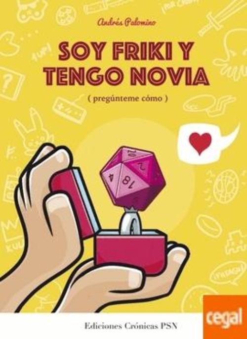 Soy friki y tengo novia (pregúnteme cómo). 